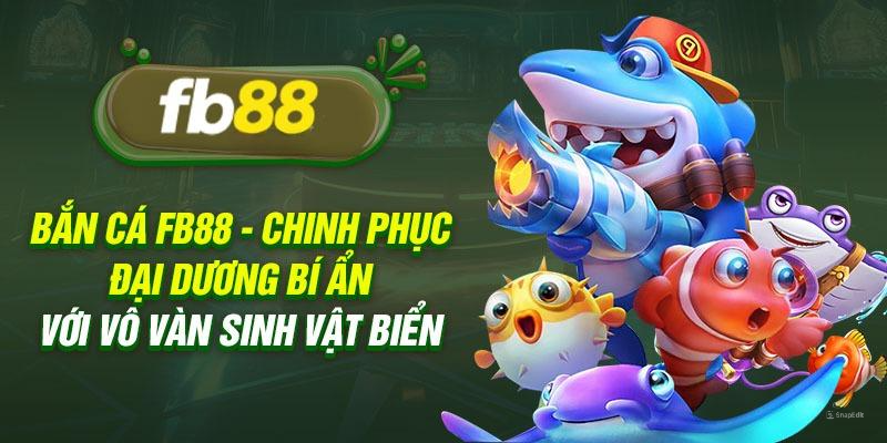 Bắn cá FB88 trò chơi đỉnh cao